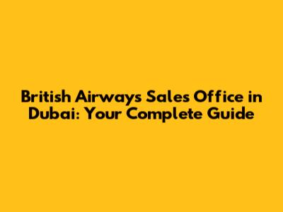 British Airways Sales Office in Dubai: Your Complete Guide