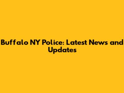 Buffalo NY Police: Latest News and Updates