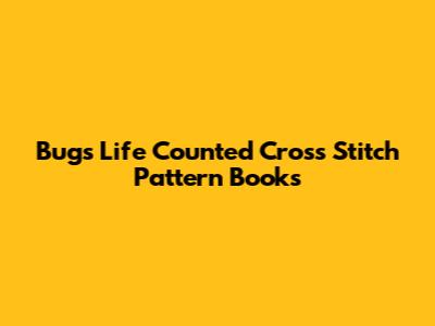 Bugs Life Counted Cross Stitch Pattern Books