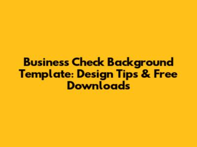 Business Check Background Template: Design Tips & Free Downloads