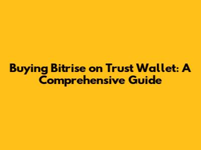 Buying Bitrise on Trust Wallet: A Comprehensive Guide