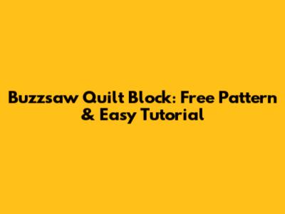 Buzzsaw Quilt Block: Free Pattern & Easy Tutorial