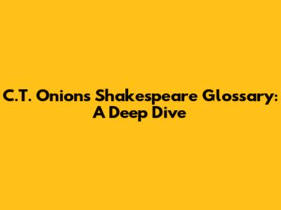 C.T. Onions' Shakespeare Glossary: A Deep Dive