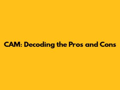 CAM: Decoding the Pros and Cons