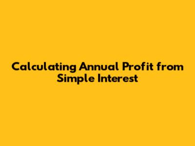 Calculating Annual Profit from Simple Interest