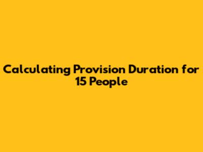 Calculating Provision Duration for 15 People