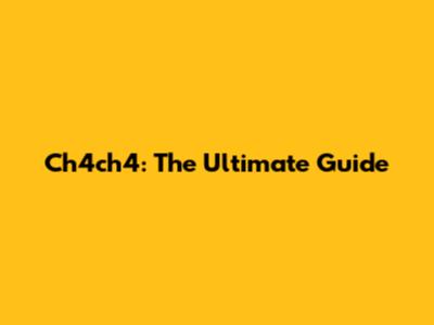Ch4ch4: The Ultimate Guide