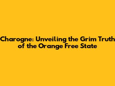 Charogne: Unveiling the Grim Truth of the Orange Free State