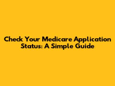 Check Your Medicare Application Status: A Simple Guide