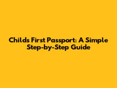 Child's First Passport: A Simple Step-by-Step Guide