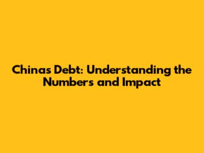 China's Debt: Understanding the Numbers and Impact