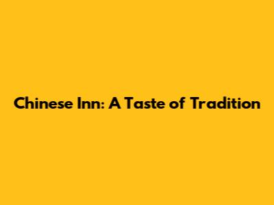 Chinese Inn: A Taste of Tradition