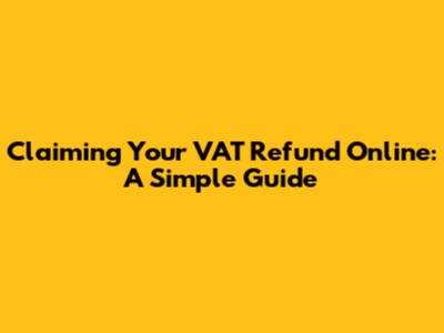 Claiming Your VAT Refund Online: A Simple Guide
