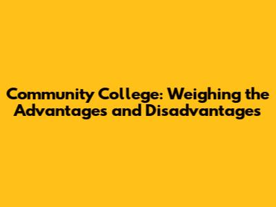 Community College: Weighing the Advantages and Disadvantages