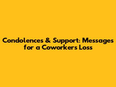 Condolences & Support: Messages for a Coworker's Loss