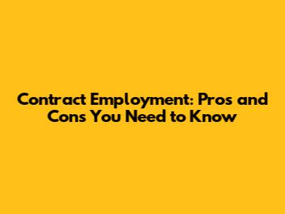Contract Employment: Pros and Cons You Need to Know