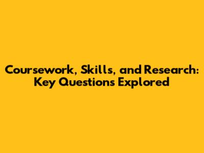 Coursework, Skills, and Research: Key Questions Explored