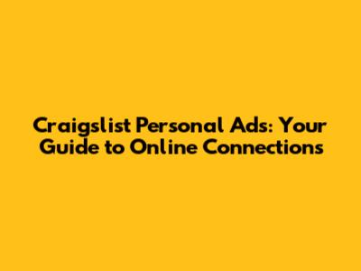 Craigslist Personal Ads: Your Guide to Online Connections