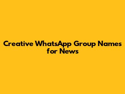 Creative WhatsApp Group Names for News