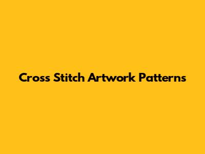 Cross Stitch Artwork Patterns