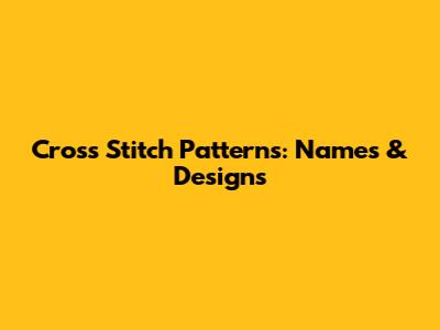 Cross Stitch Patterns: Names & Designs