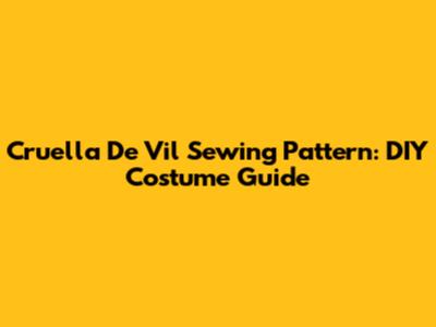 Cruella De Vil Sewing Pattern: DIY Costume Guide
