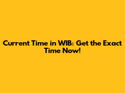 Current Time in WIB: Get the Exact Time Now!
