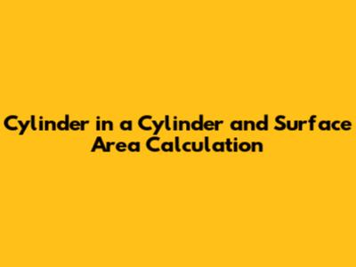 Cylinder in a Cylinder and Surface Area Calculation