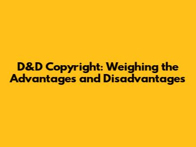 D&D Copyright: Weighing the Advantages and Disadvantages
