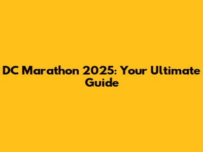 DC Marathon 2025: Your Ultimate Guide