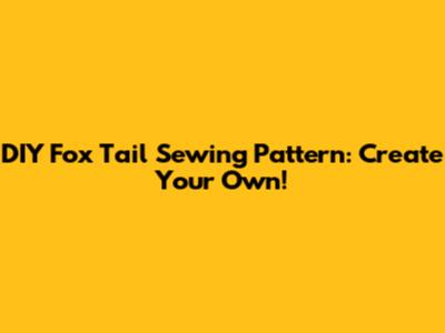 DIY Fox Tail Sewing Pattern: Create Your Own!