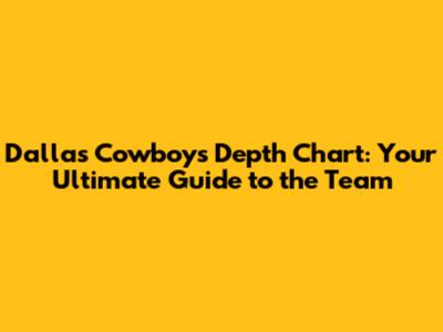 Dallas Cowboys Depth Chart: Your Ultimate Guide to the Team