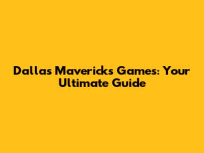 Dallas Mavericks Games: Your Ultimate Guide