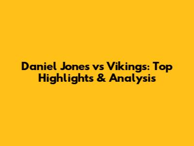 Daniel Jones vs Vikings: Top Highlights & Analysis
