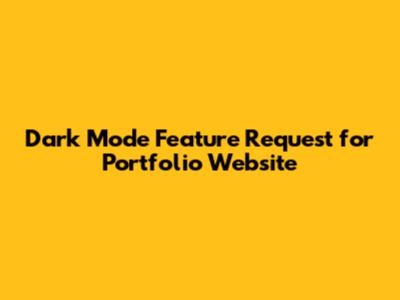 Dark Mode Feature Request for Portfolio Website