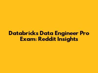 Databricks Data Engineer Pro Exam: Reddit Insights