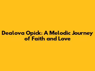 Dealova Opick: A Melodic Journey of Faith and Love