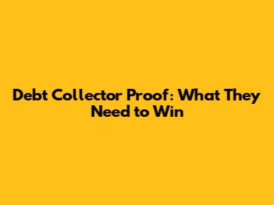 Debt Collector Proof: What They Need to Win