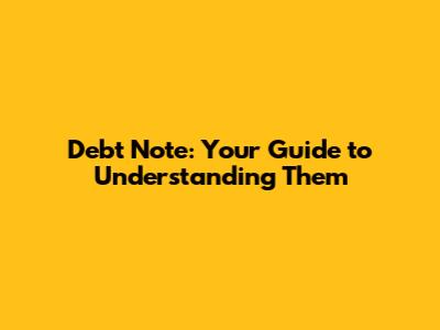 Debt Note: Your Guide to Understanding Them