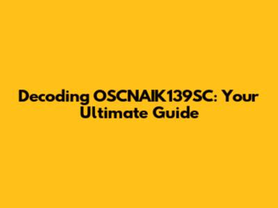 Decoding OSCNAIK139SC: Your Ultimate Guide