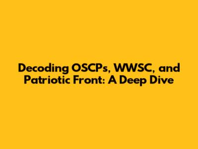 Decoding OSCPs, WWSC, and Patriotic Front: A Deep Dive