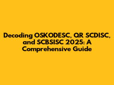 Decoding OSKODESC, QR SCDISC, and SCBSISC 2025: A Comprehensive Guide