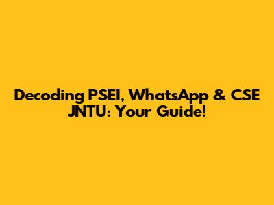 Decoding PSEI, WhatsApp & CSE JNTU: Your Guide!