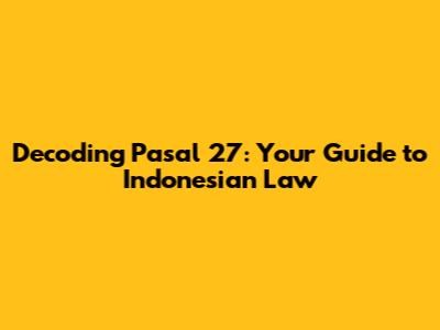 Decoding Pasal 27: Your Guide to Indonesian Law