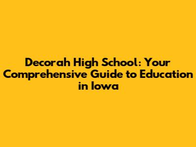 Decorah High School: Your Comprehensive Guide to Education in Iowa
