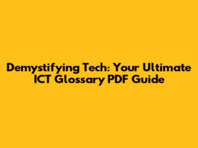Demystifying Tech: Your Ultimate ICT Glossary PDF Guide