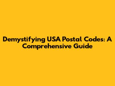Demystifying USA Postal Codes: A Comprehensive Guide