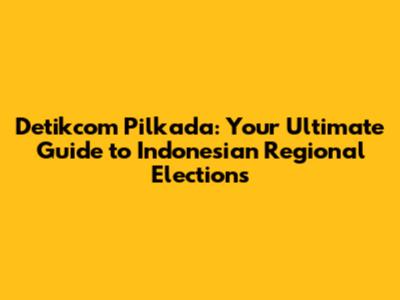 Detikcom Pilkada: Your Ultimate Guide to Indonesian Regional Elections