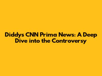 Diddy's CNN Prima News: A Deep Dive into the Controversy