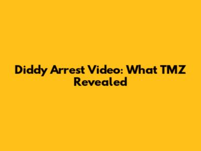 Diddy Arrest Video: What TMZ Revealed